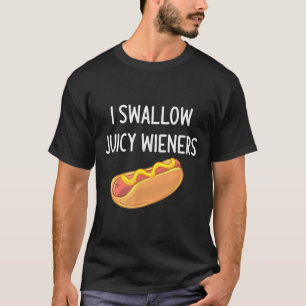 Ik slik Juicy Wieners, Funny, Joke, Sarcastic, F T-shirt