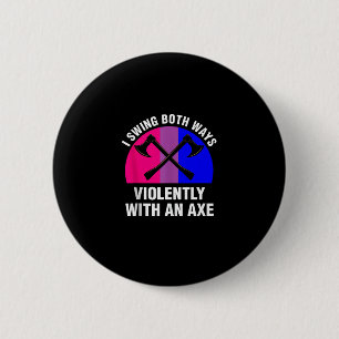 _Ik slinger beide kanten op met een bijl_ biseksue Ronde Button 5,7 Cm