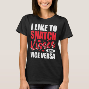 Ik Snatch Kisses & vice versa Adult Gezegde & Quot T-shirt