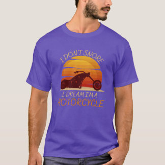 IK SNOOR NIET IK DROOM DAT IK EEN MOTORFIETS BEN v T-shirt