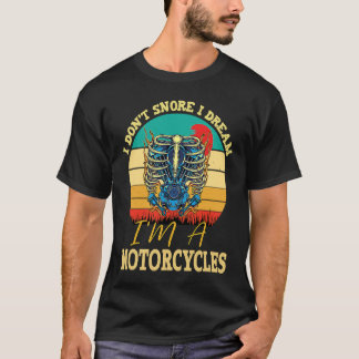 ik snurk niet ik droom dat ik een motorfiets ben r t-shirt