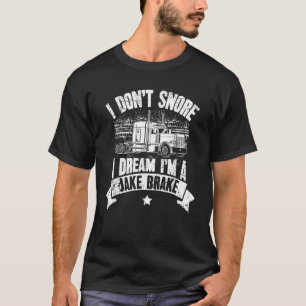 Ik snurk niet Ik droom Ik ben een Jake Brake Truck T-shirt