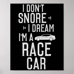 Ik snurk niet ik droom in een raceauto grappig poster