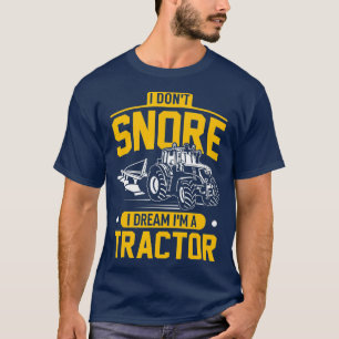 Ik snurk niet Ik droom in een tractor - Grappige B T-shirt