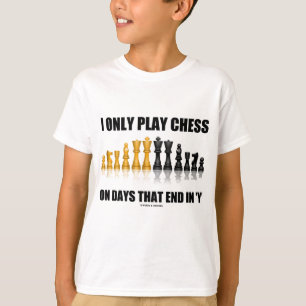 Ik speel alleen schaak op dagen die eindigen in Y T-shirt