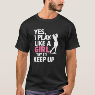 Ik speel als een meisje Grappige golf voor vrouwen T-shirt