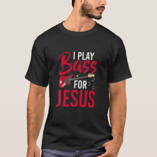 Ik speel basgitaar voor Jesus Bass Guitar T Shirt