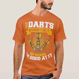 Ik speel darten omdat ik het leuk vind t-shirt