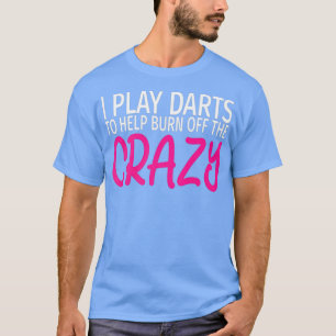 Ik speel darts om de gek af te branden - Funny Dar T-shirt