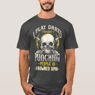 Ik speel darts omdat mensen slaan afgekeurd wordt t-shirt