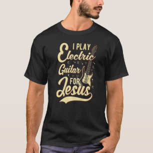 Ik speel elektrische gitaar voor Jezus Christelij T-shirt