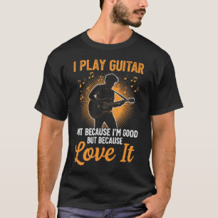 Ik speel gitaar omdat ik het leuk vind, niet omdat t-shirt