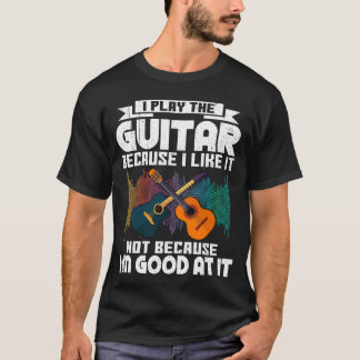 Ik speel gitaar omdat ik het leuk vind voor Guitar T-shirt