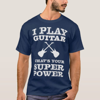 Ik speel gitaar wat je superkrachtgitarist is t-shirt
