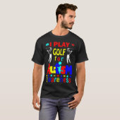 Ik speel Golf voor Autisme Awareness T-Shirt (Voorkant volledig)