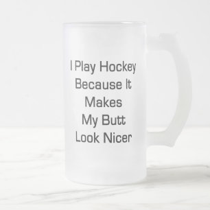 Ik speel Hockey omdat het mijn Butt Nicer maakt Matglas Bierpul
