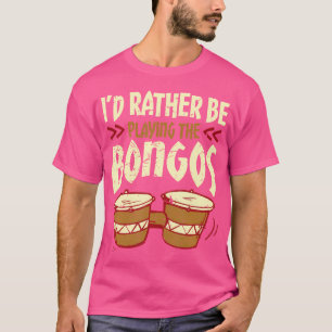 Ik speel liever de bongodrummer Bong T-shirt