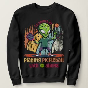 Ik speel liever pickleball met aliens trui