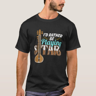 Ik speel liever Sitar T Shirt Sitar Player Te