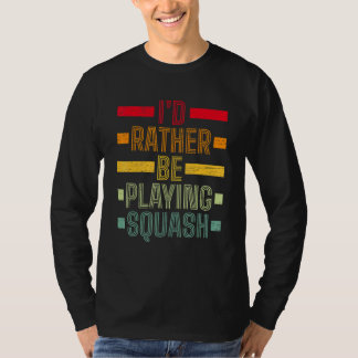 Ik Speel Liever Squash Serve Racket Pla T-shirt