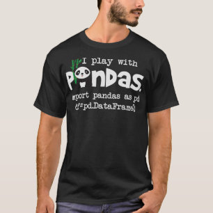 Ik speel met Pandas Python-computercoderingsprogra T-shirt