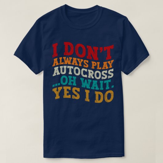 Ik speel niet altijd Autocross Oh wacht ja ik doe T-shirt (Design voorkant)