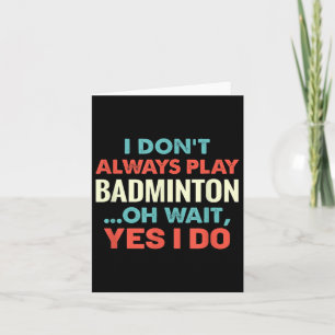 Ik speel niet altijd badminton en wacht op grappig kaart
