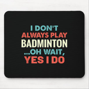 Ik speel niet altijd badminton en wacht op grappig muismat