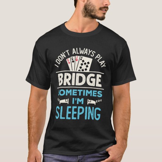 Ik speel niet altijd Bridge Funny Player Kaart spe T-shirt (Voorkant)