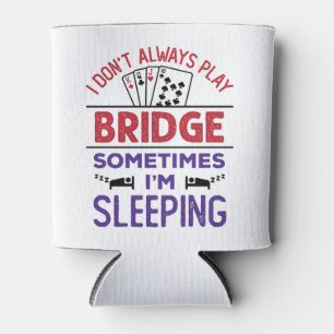 Ik speel niet altijd Brug soms ik slaap Blikjeskoeler