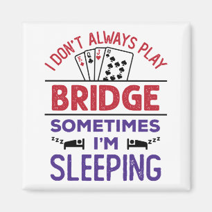 Ik speel niet altijd Brug soms ik slaap Magneet