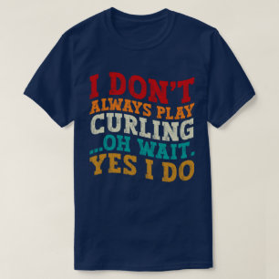 Ik speel niet altijd curling oh wacht ja ik doe gr t-shirt