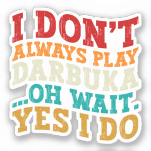 Ik Speel Niet Altijd Darbuka Oh Wacht Ja Dat Doe I Sticker