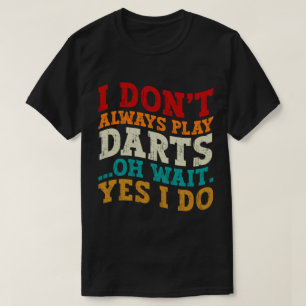 Ik speel niet altijd darts Sportliefhebber Humor Q T-shirt