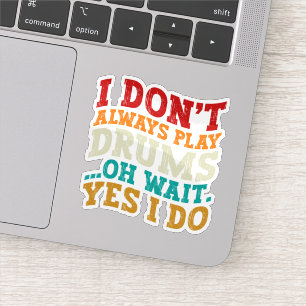 Ik speel niet altijd drums Oh wacht ja ik speel sp Sticker