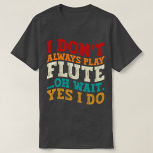 Ik speel niet altijd fluit Oh wacht ja ik speel sp T-shirt