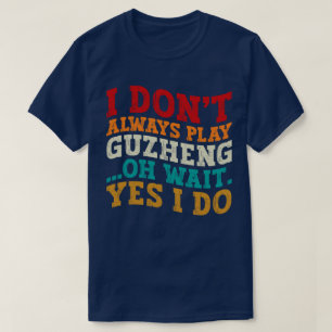 Ik speel niet altijd Guzheng Oh wacht ja ik doe mu T-shirt