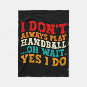 Ik Speel Niet Altijd Handbal Oh Wacht Ja Dat Doe I Fleece Deken