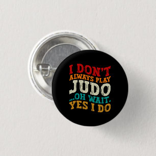 Ik speel niet altijd judo oh wacht ja ik coach ronde button 3,2 cm