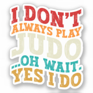 Ik speel niet altijd judo oh wacht ja ik coach sticker