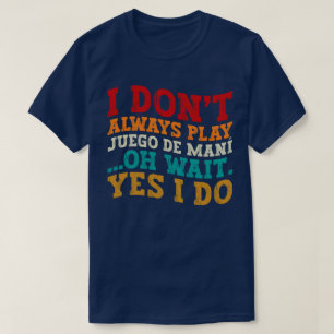 Ik speel niet altijd Juego de maní Oh wacht ja dat T-shirt