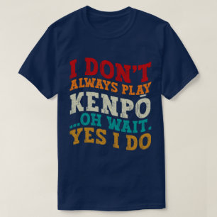 Ik speel niet altijd Kenpō Oh wacht ja ik coach T-shirt
