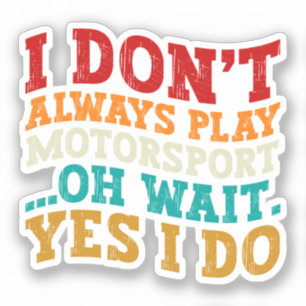 Ik speel niet altijd Motorsport Oh wacht, ja dat d Sticker