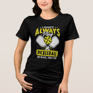 Ik Speel Niet Altijd Pickleball Oh Wacht Ja Ik Doe Tri-Blend Shirt