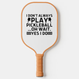 Ik speel niet altijd Pickleball.. Pickleball Paddle