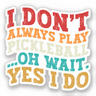 Ik speel niet altijd Pickleball.. Sticker