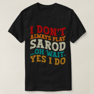 Ik Speel Niet Altijd Sarod Oh Wacht Ja Dus India T-shirt