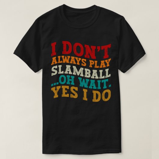 Ik Speel Niet Altijd Slamball Oh Wacht Ja Dat Doe T-shirt (Design voorkant)