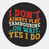 Ik speel niet altijd tamboerijn oh wacht ja dat do ronde sticker (Voorkant)