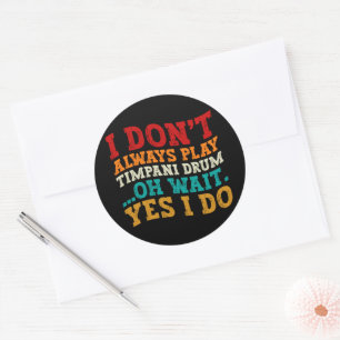 Ik speel niet altijd Timpani drum Oh wacht ja ik d Ronde Sticker